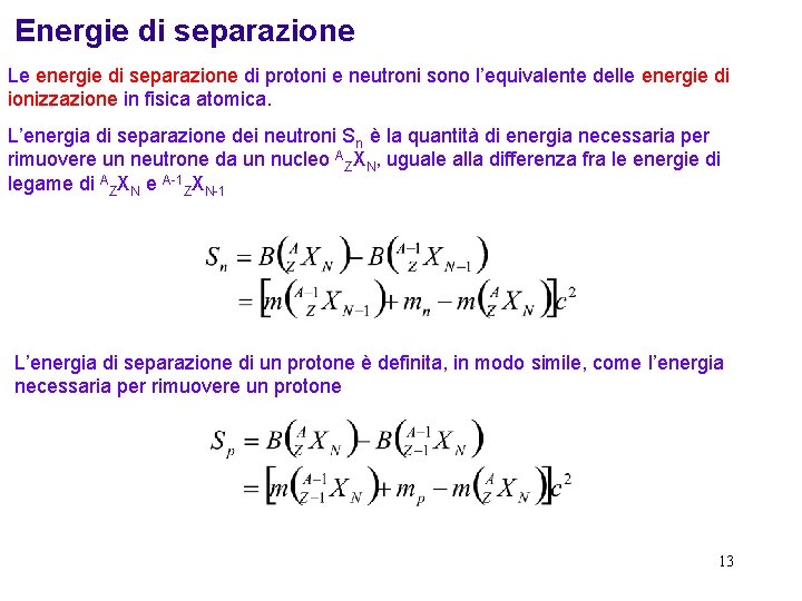 Energie di separazione Le energie di separazione di protoni e neutroni sono l’equivalente delle