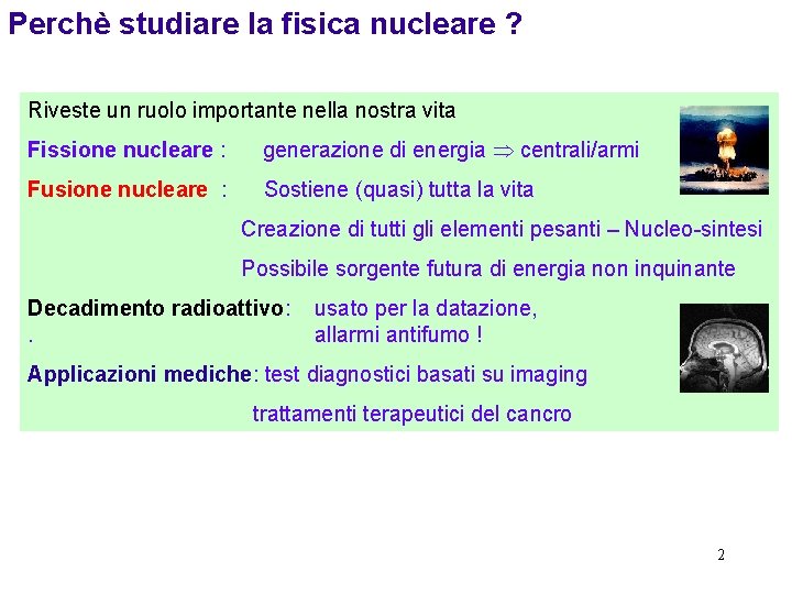 Perchè studiare la fisica nucleare ? Riveste un ruolo importante nella nostra vita Fissione