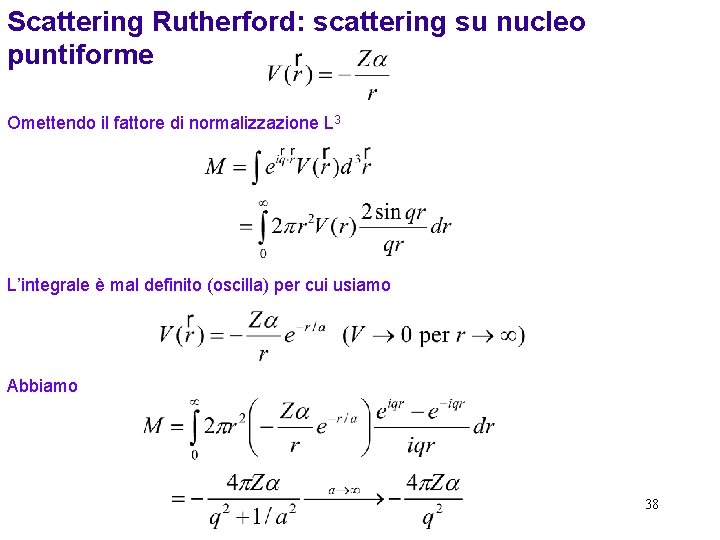 Scattering Rutherford: scattering su nucleo puntiforme Omettendo il fattore di normalizzazione L 3 L’integrale