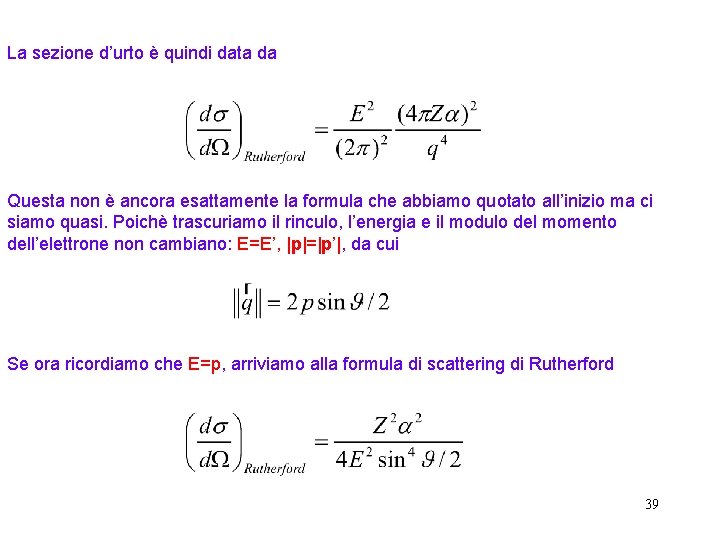 La sezione d’urto è quindi data da Questa non è ancora esattamente la formula