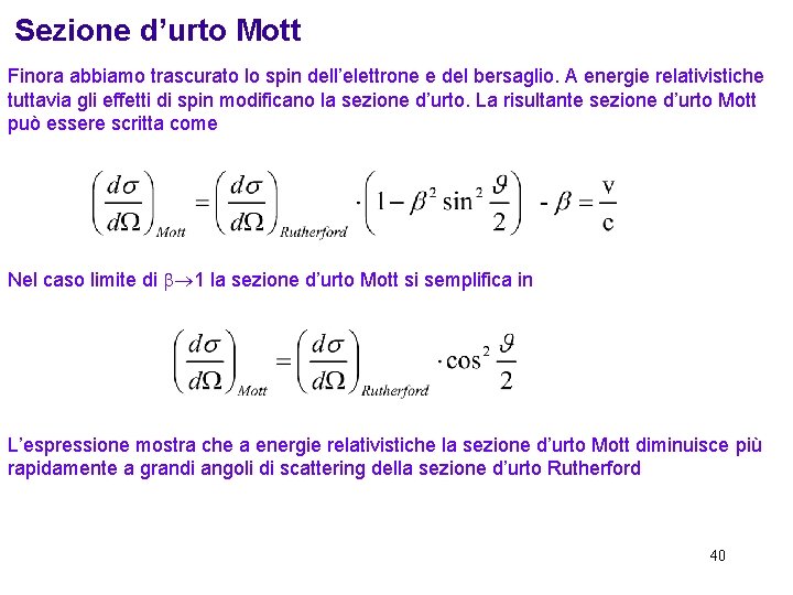 Sezione d’urto Mott Finora abbiamo trascurato lo spin dell’elettrone e del bersaglio. A energie