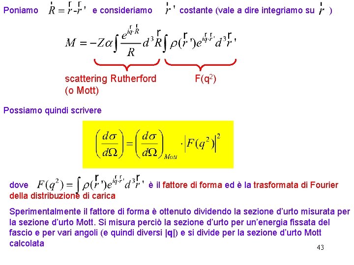 Poniamo e consideriamo scattering Rutherford (o Mott) costante (vale a dire integriamo su )