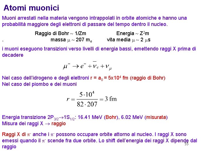 Atomi muonici Muoni arrestati nella materia vengono intrappolati in orbite atomiche e hanno una