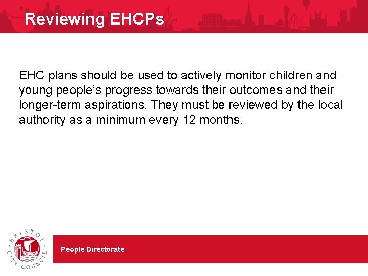 Reviewing EHCPs EHC plans should be used to actively monitor children and young people’s