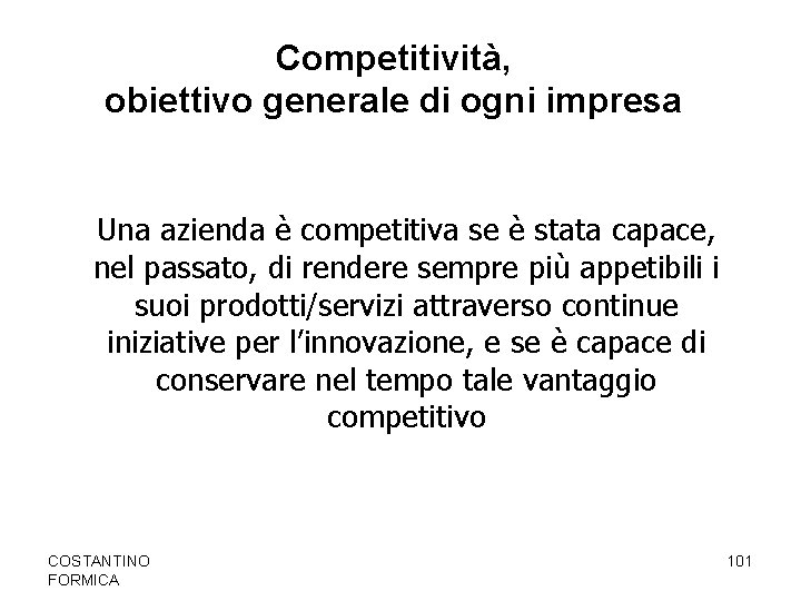 Competitività, obiettivo generale di ogni impresa Una azienda è competitiva se è stata capace,