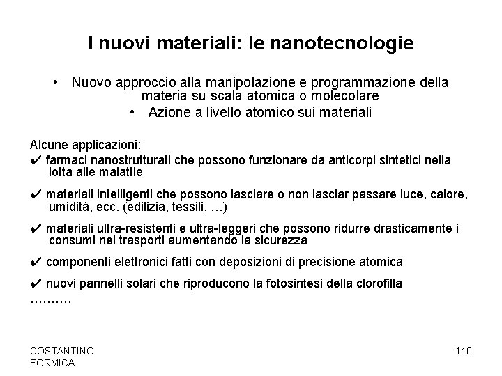 I nuovi materiali: le nanotecnologie • Nuovo approccio alla manipolazione e programmazione della materia
