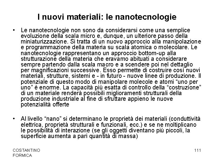 I nuovi materiali: le nanotecnologie • Le nanotecnologie non sono da considerarsi come una