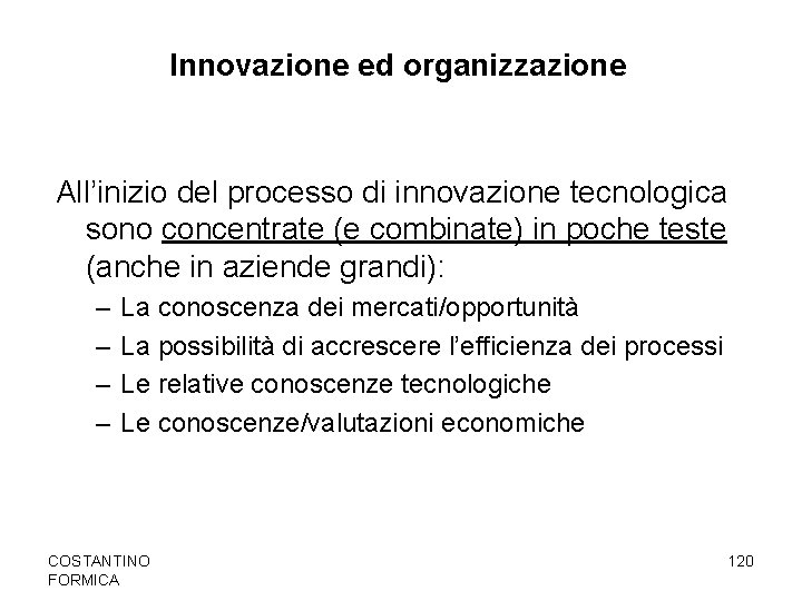 Innovazione ed organizzazione All’inizio del processo di innovazione tecnologica sono concentrate (e combinate) in