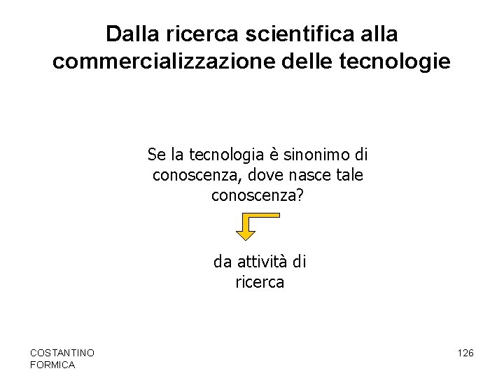 Dalla ricerca scientifica alla commercializzazione delle tecnologie Se la tecnologia è sinonimo di conoscenza,