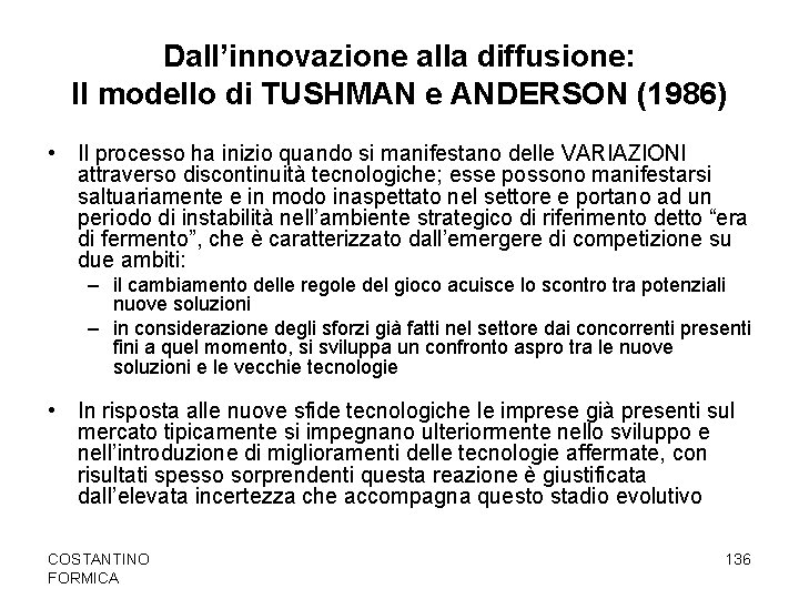 Dall’innovazione alla diffusione: Il modello di TUSHMAN e ANDERSON (1986) • Il processo ha
