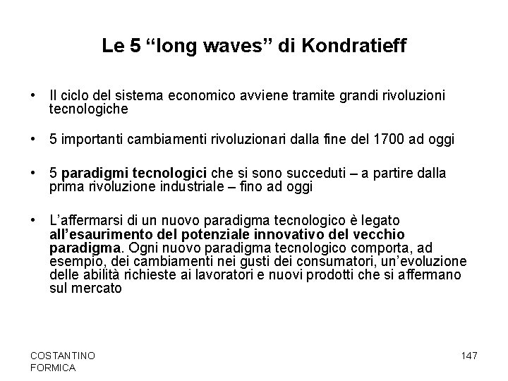Le 5 “long waves” di Kondratieff • Il ciclo del sistema economico avviene tramite
