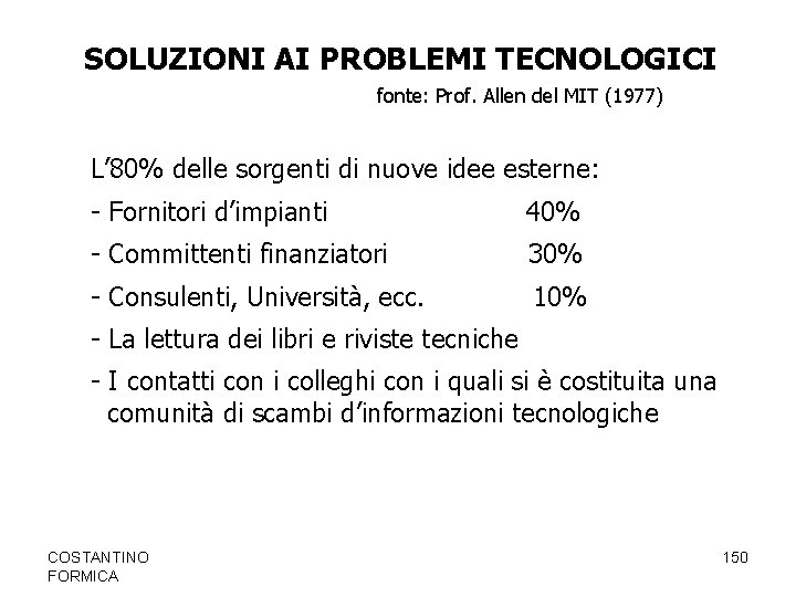 SOLUZIONI AI PROBLEMI TECNOLOGICI fonte: Prof. Allen del MIT (1977) L’ 80% delle sorgenti