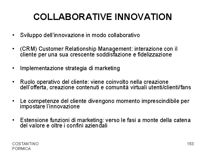 COLLABORATIVE INNOVATION • Sviluppo dell’innovazione in modo collaborativo • (CRM) Customer Relationship Management: interazione