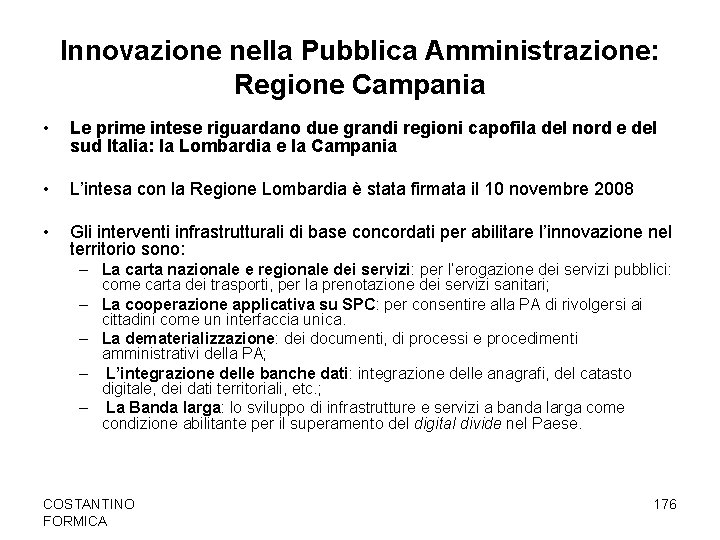 Innovazione nella Pubblica Amministrazione: Regione Campania • Le prime intese riguardano due grandi regioni