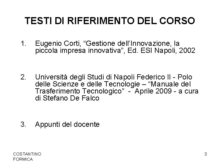 TESTI DI RIFERIMENTO DEL CORSO 1. Eugenio Corti, “Gestione dell’Innovazione, la piccola impresa innovativa”,