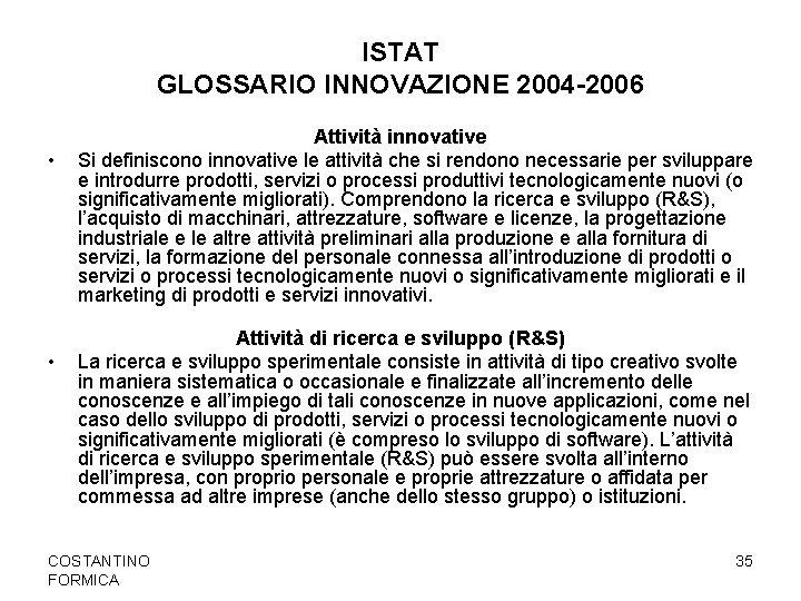 ISTAT GLOSSARIO INNOVAZIONE 2004 -2006 • • Attività innovative Si definiscono innovative le attività