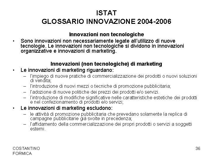 ISTAT GLOSSARIO INNOVAZIONE 2004 -2006 • • Innovazioni non tecnologiche Sono innovazioni non necessariamente