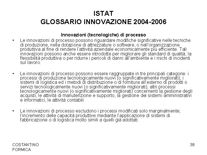 ISTAT GLOSSARIO INNOVAZIONE 2004 -2006 • Innovazioni (tecnologiche) di processo Le innovazioni di processo