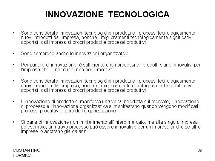 INNOVAZIONE TECNOLOGICA • Sono considerate innovazioni tecnologiche i prodotti e i processi tecnologicamente nuovi