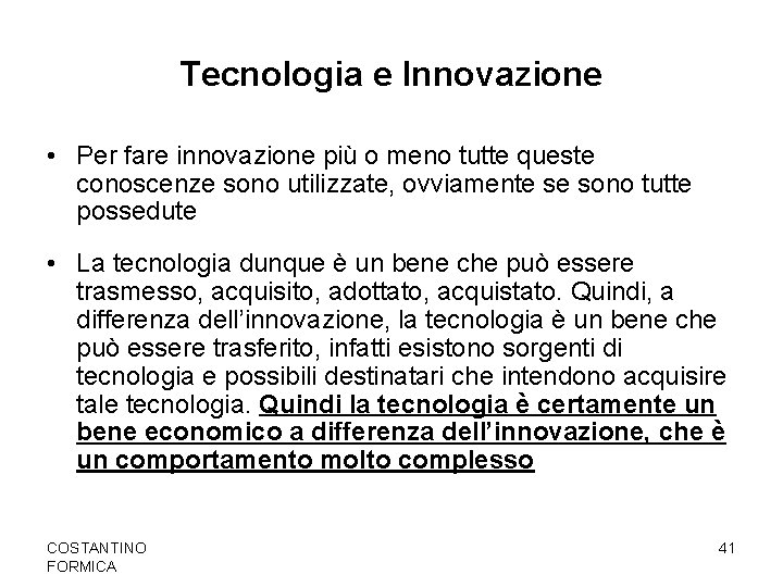 Tecnologia e Innovazione • Per fare innovazione più o meno tutte queste conoscenze sono