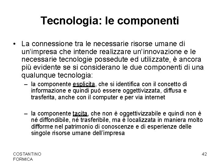 Tecnologia: le componenti • La connessione tra le necessarie risorse umane di un’impresa che