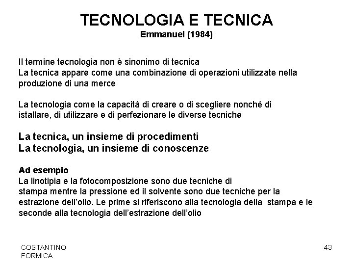 TECNOLOGIA E TECNICA Emmanuel (1984) Il termine tecnologia non è sinonimo di tecnica La