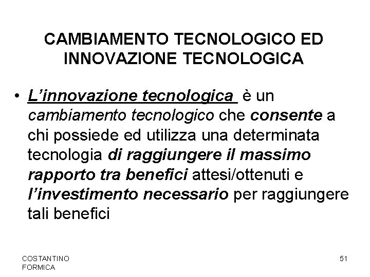 CAMBIAMENTO TECNOLOGICO ED INNOVAZIONE TECNOLOGICA • L’innovazione tecnologica è un cambiamento tecnologico che consente