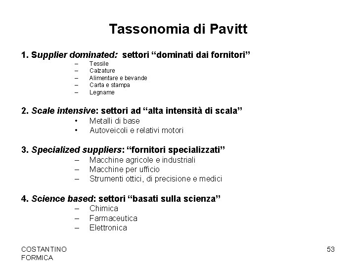 Tassonomia di Pavitt 1. Supplier dominated: settori “dominati dai fornitori” – – – Tessile