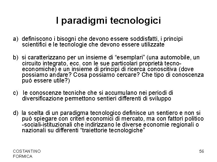I paradigmi tecnologici a) definiscono i bisogni che devono essere soddisfatti, i principi scientifici