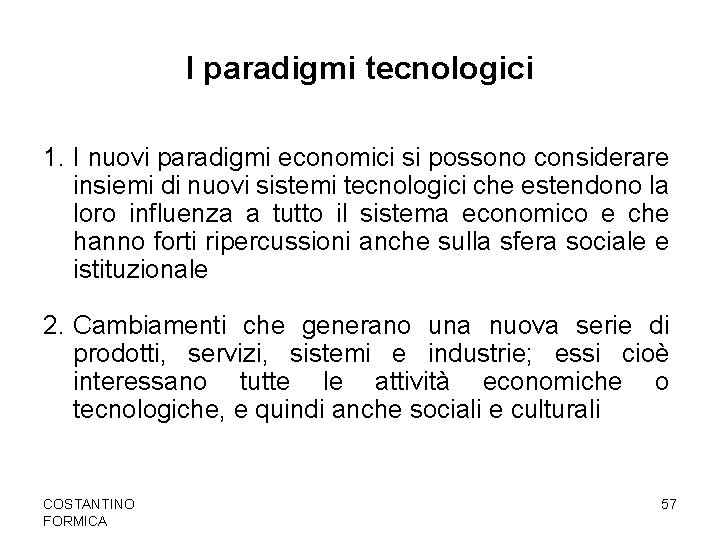 I paradigmi tecnologici 1. I nuovi paradigmi economici si possono considerare insiemi di nuovi