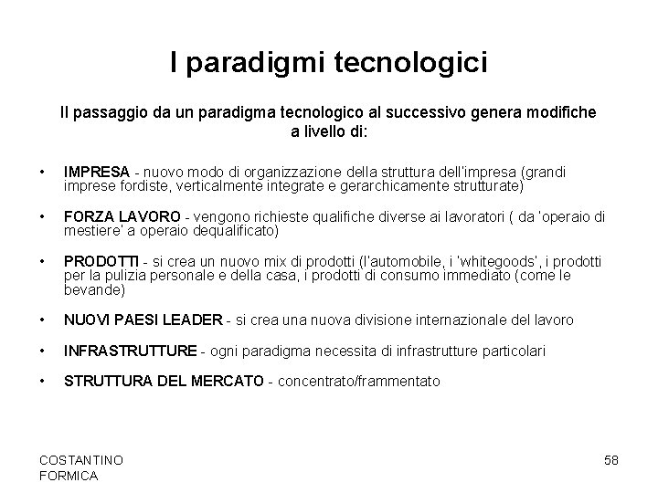 I paradigmi tecnologici Il passaggio da un paradigma tecnologico al successivo genera modifiche a