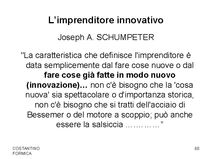 L’imprenditore innovativo Joseph A. SCHUMPETER "La caratteristica che definisce l'imprenditore è data semplicemente dal