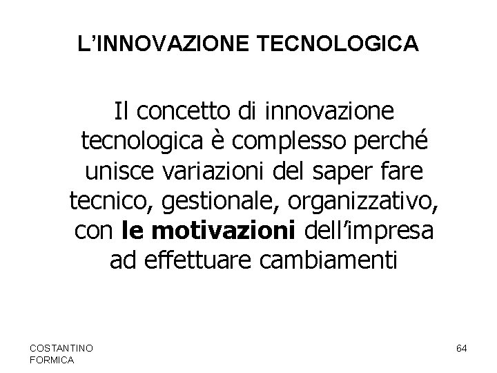 L’INNOVAZIONE TECNOLOGICA Il concetto di innovazione tecnologica è complesso perché unisce variazioni del saper