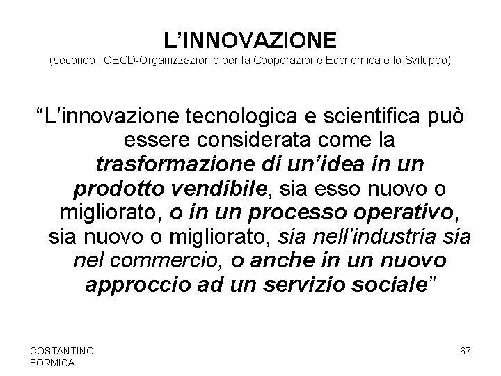 L’INNOVAZIONE (secondo l’OECD-Organizzazionie per la Cooperazione Economica e lo Sviluppo) “L’innovazione tecnologica e scientifica