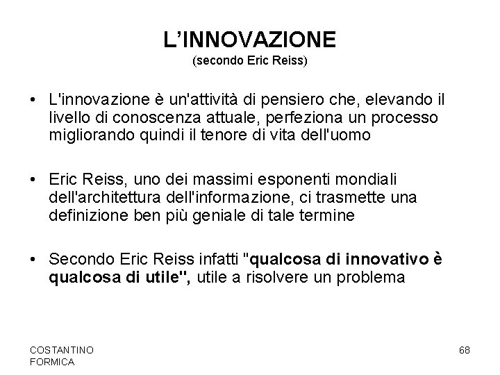 L’INNOVAZIONE (secondo Eric Reiss) • L'innovazione è un'attività di pensiero che, elevando il livello