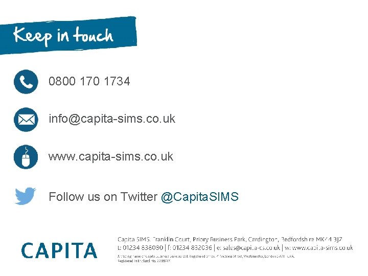 0800 1734 info@capita-sims. co. uk www. capita-sims. co. uk Follow us on Twitter @Capita. 0800 1734 info@capita-sims. co. uk www. capita-sims. co. uk Follow us on Twitter @Capita.