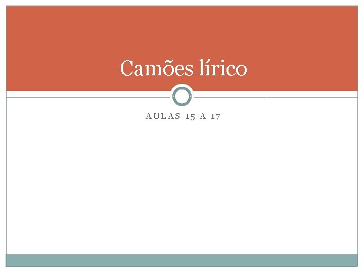 Camões lírico AULAS 15 A 17 Camões lírico AULAS 15 A 17