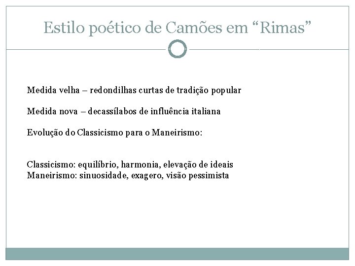 Estilo poético de Camões em “Rimas” Medida velha – redondilhas curtas de tradição popular Estilo poético de Camões em “Rimas” Medida velha – redondilhas curtas de tradição popular