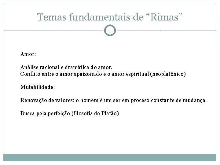Temas fundamentais de “Rimas” Amor: Análise racional e dramática do amor. Conflito entre o Temas fundamentais de “Rimas” Amor: Análise racional e dramática do amor. Conflito entre o