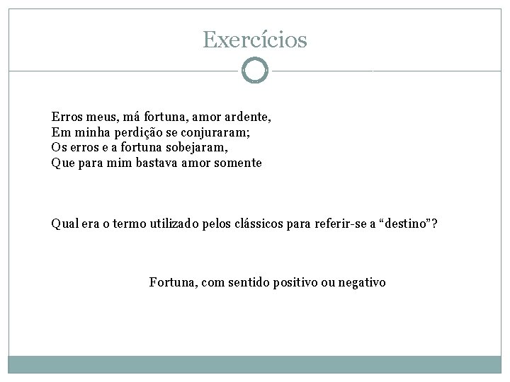 Exercícios Erros meus, má fortuna, amor ardente, Em minha perdição se conjuraram; Os erros Exercícios Erros meus, má fortuna, amor ardente, Em minha perdição se conjuraram; Os erros