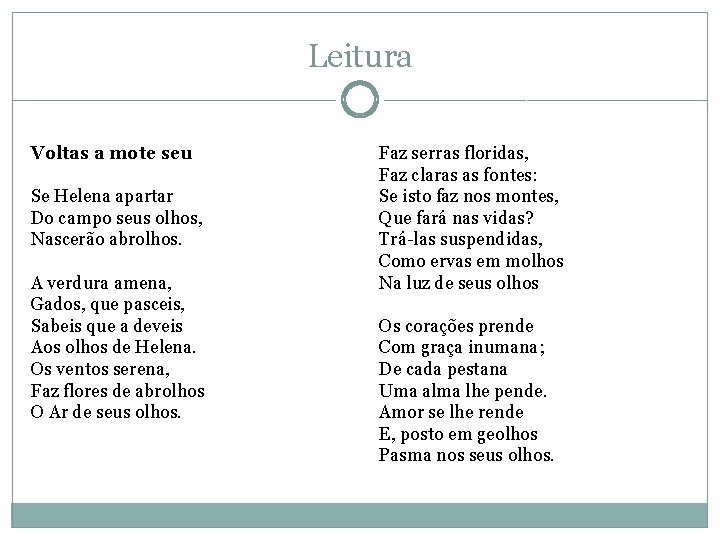 Leitura Voltas a mote seu Se Helena apartar Do campo seus olhos, Nascerão abrolhos. Leitura Voltas a mote seu Se Helena apartar Do campo seus olhos, Nascerão abrolhos.