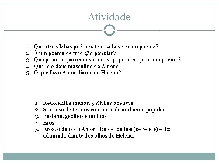 Atividade 1. 2. 3. 4. 5. Quantas sílabas poéticas tem cada verso do poema? Atividade 1. 2. 3. 4. 5. Quantas sílabas poéticas tem cada verso do poema?