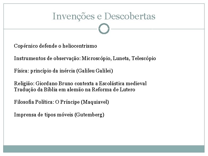 Invenções e Descobertas Copérnico defende o heliocentrismo Instrumentos de observação: Microscópio, Luneta, Telescópio Física: Invenções e Descobertas Copérnico defende o heliocentrismo Instrumentos de observação: Microscópio, Luneta, Telescópio Física: