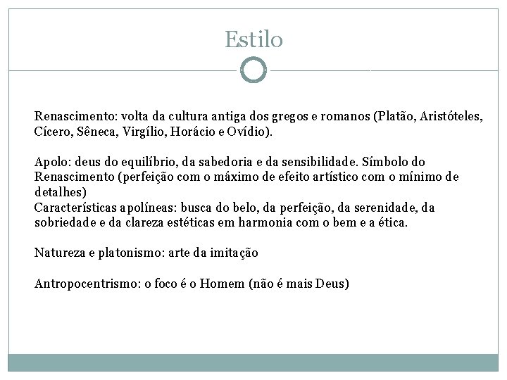 Estilo Renascimento: volta da cultura antiga dos gregos e romanos (Platão, Aristóteles, Cícero, Sêneca, Estilo Renascimento: volta da cultura antiga dos gregos e romanos (Platão, Aristóteles, Cícero, Sêneca,