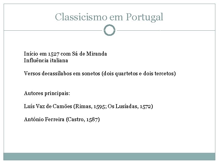 Classicismo em Portugal Início em 1527 com Sá de Miranda Influência italiana Versos decassílabos Classicismo em Portugal Início em 1527 com Sá de Miranda Influência italiana Versos decassílabos