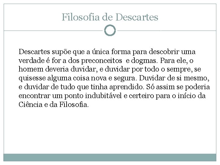 Filosofia de Descartes supõe que a única forma para descobrir uma verdade é for Filosofia de Descartes supõe que a única forma para descobrir uma verdade é for
