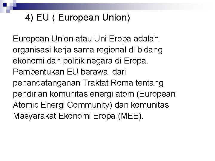 4) EU ( European Union) European Union atau Uni Eropa adalah organisasi kerja sama