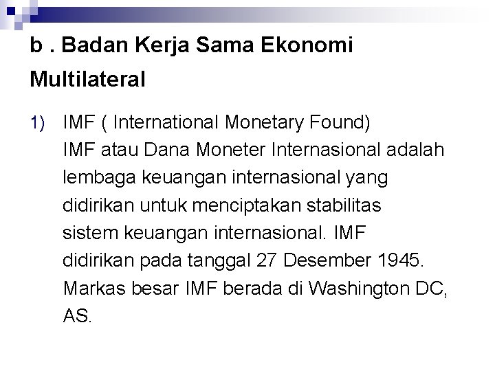 b. Badan Kerja Sama Ekonomi Multilateral 1) IMF ( International Monetary Found) IMF atau