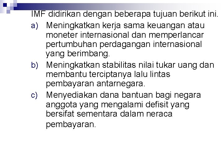 IMF didirikan dengan beberapa tujuan berikut ini. a) Meningkatkan kerja sama keuangan atau moneter