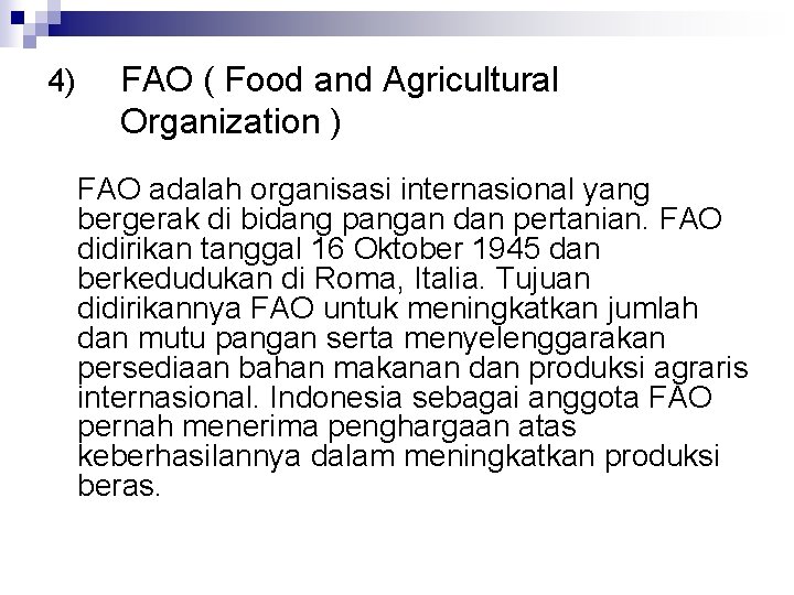 4) FAO ( Food and Agricultural Organization ) FAO adalah organisasi internasional yang bergerak